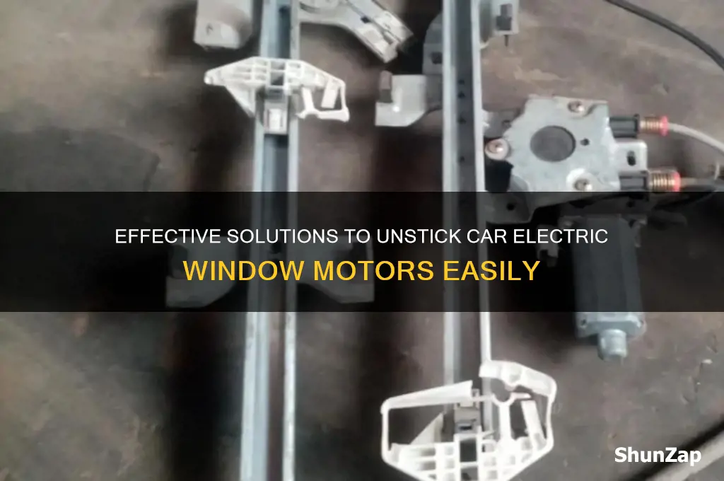 what to use to unstick electric window motors for cars