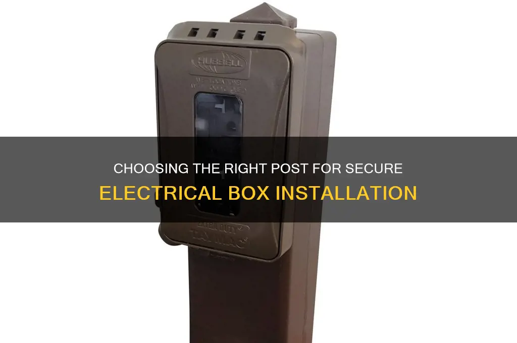 what type of post to use to support electrical box