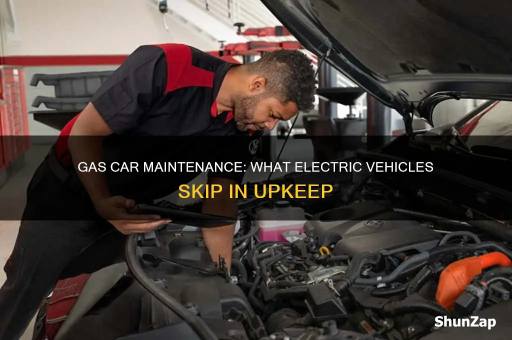 what upkeep do gas cars need that electric cars don