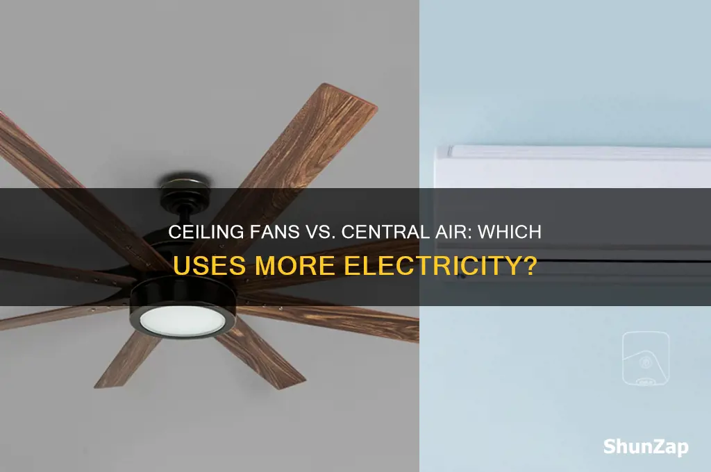 what uses more electricity a cielinf fans or central air