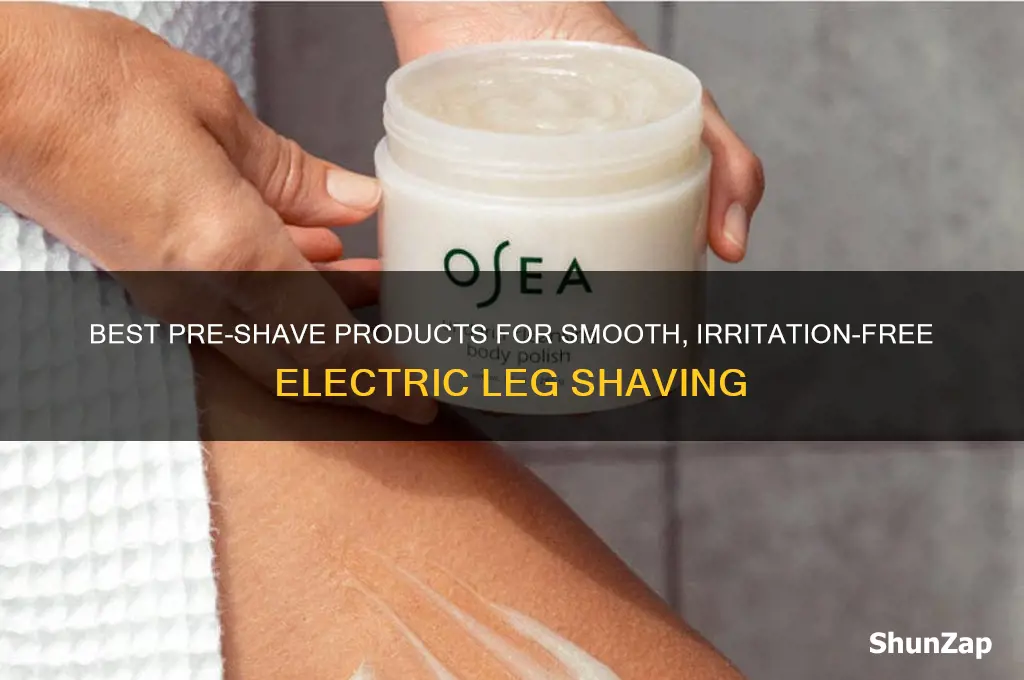 what van i use on my legs pre electric shaver