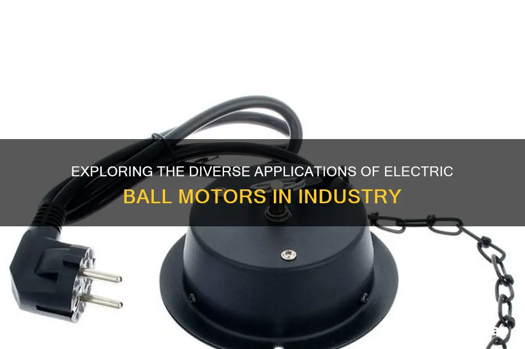 what were the type electric ball motors used for