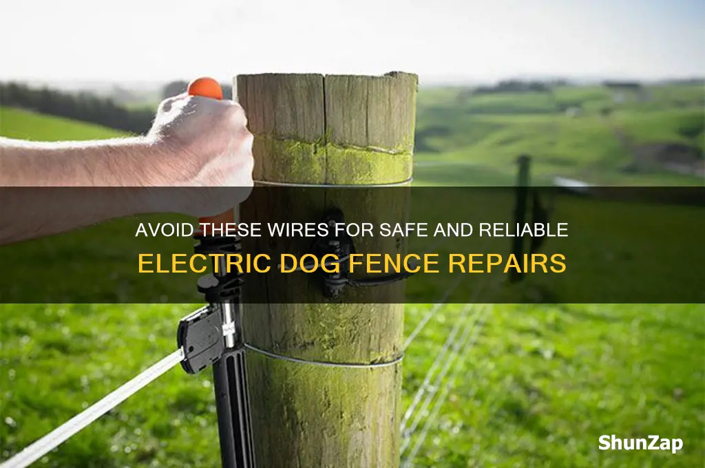 what wire not to use when fixing electric dog fence