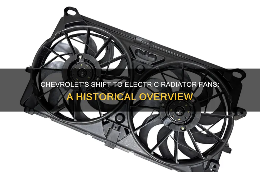what year did chevrolet start using electric fans for radiator