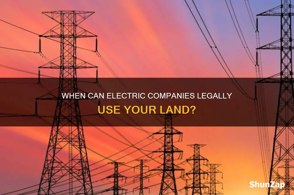 when can an electric mpany use your land