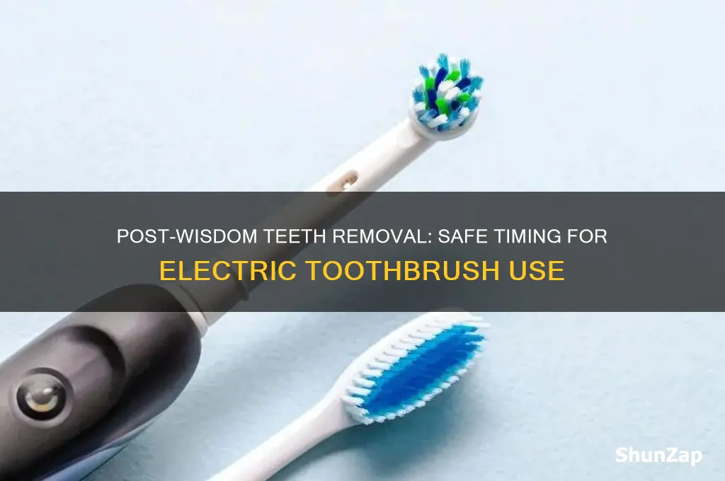when can i use electric toothbrush after wisdom teeth removal