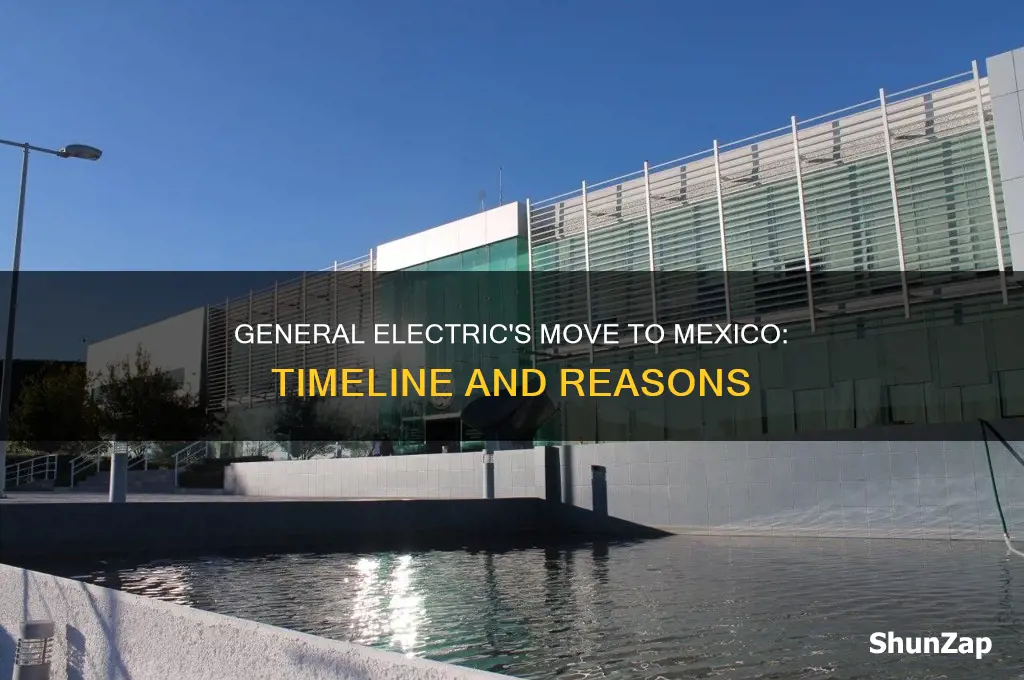 when did general electric move to mexico