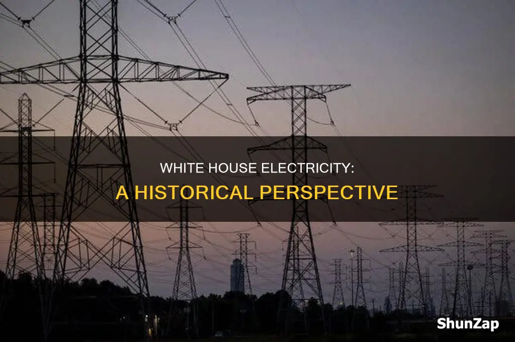 when did the white house have electricity