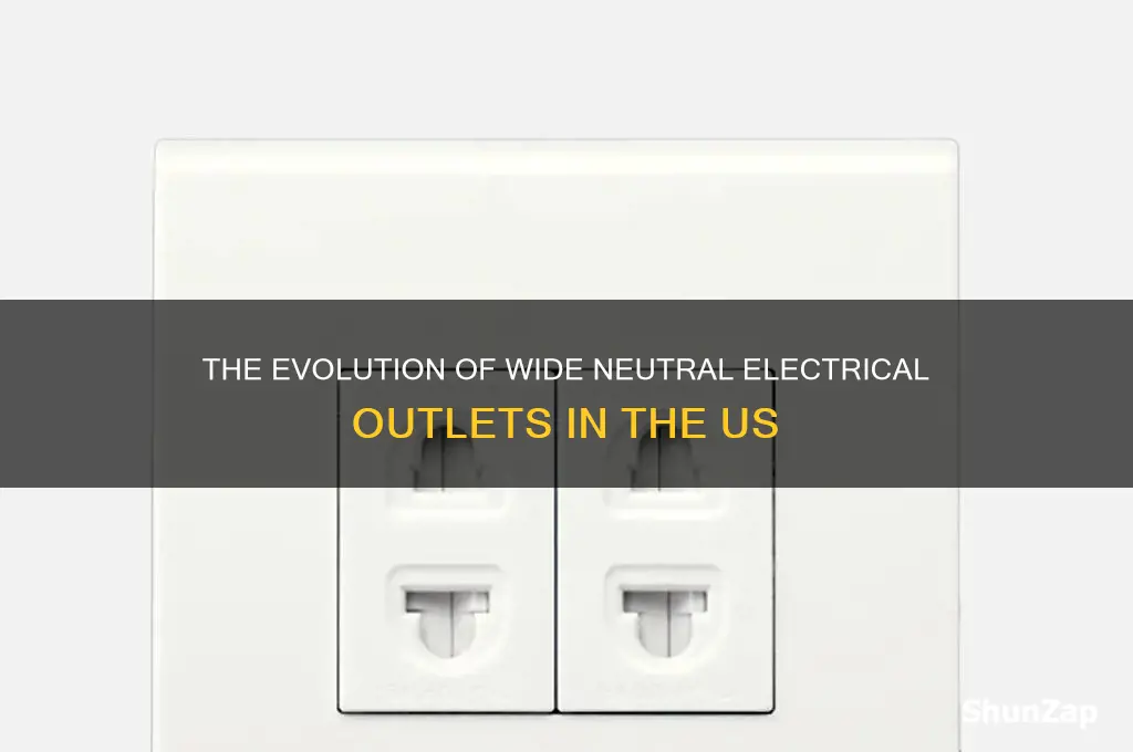 when did us start using wide neutral electrical outlet