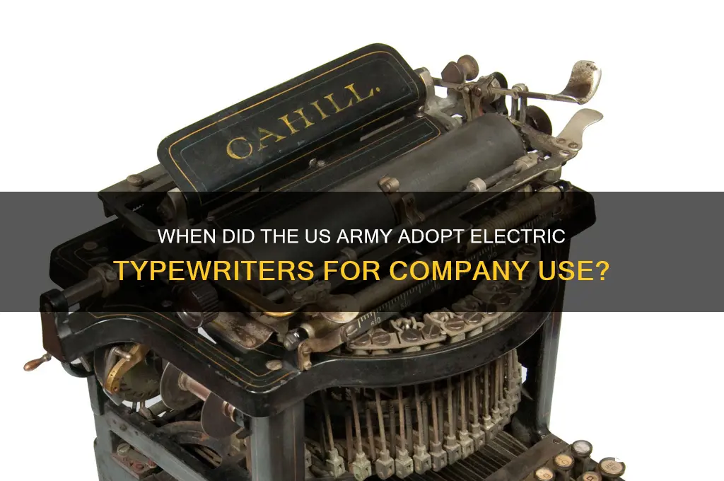 when did usarmy get electric typewriters for company use