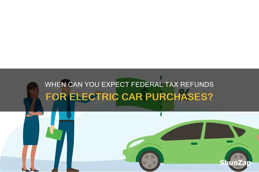 when do you get federal tax refund electric car