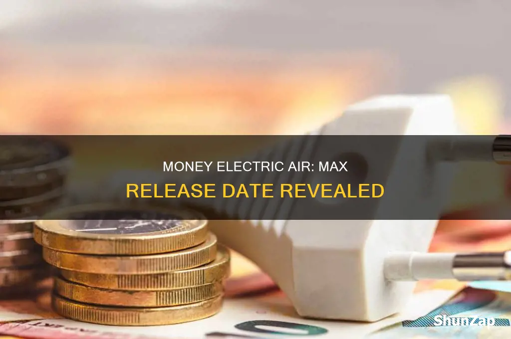 when does money electric air on max
