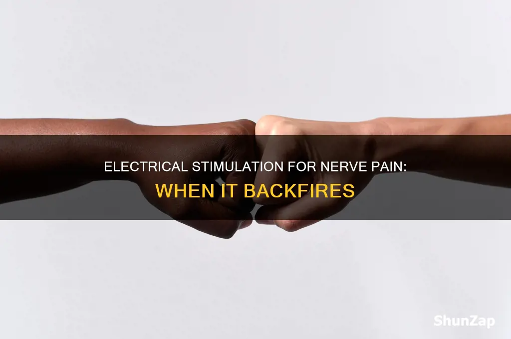when electrical stimulation for nerve pain backfires