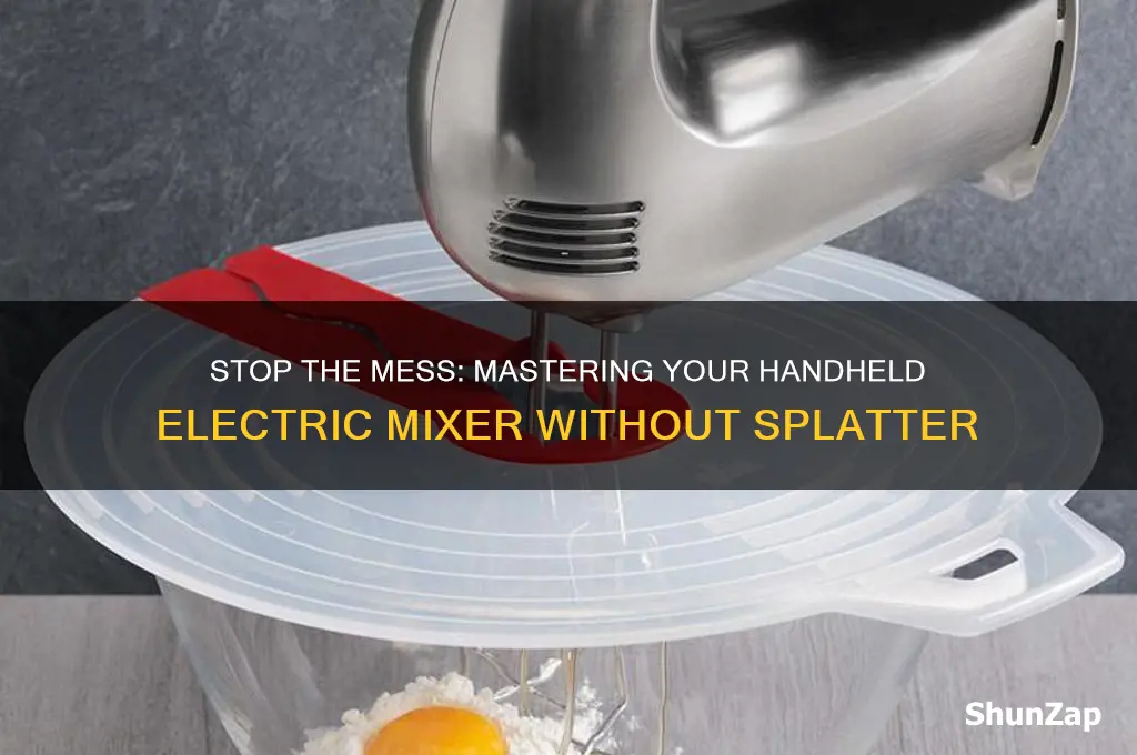 when i use handheld electric mixer it flings stuff everywhere