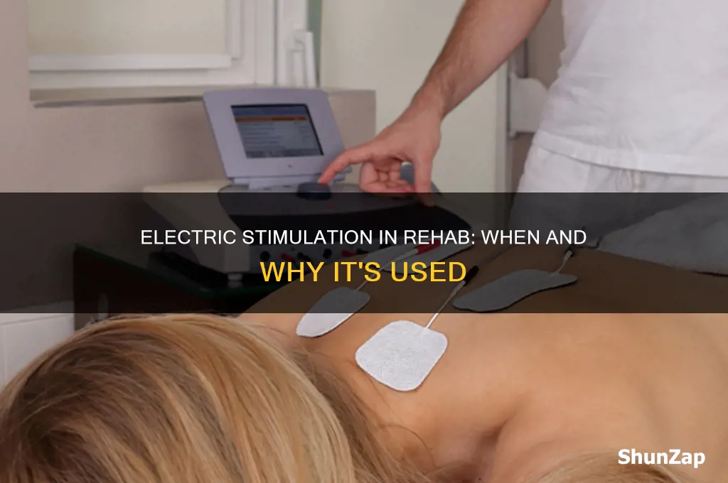 when is electric stimulation used in rehab