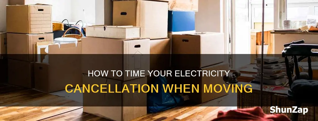 when should you cancel electricity when moving