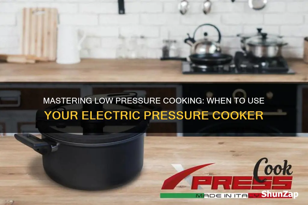 when to use low pressure on electric pressure cooker