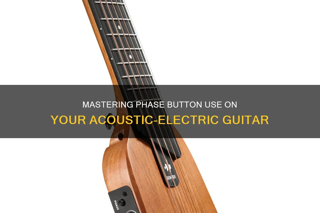 when to use phase button on acoustic electric guitar