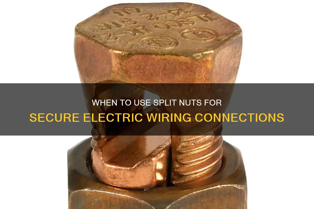 when to use split nuts for electric wiring