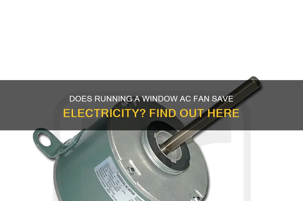 when using a windowac does the fan use less electric