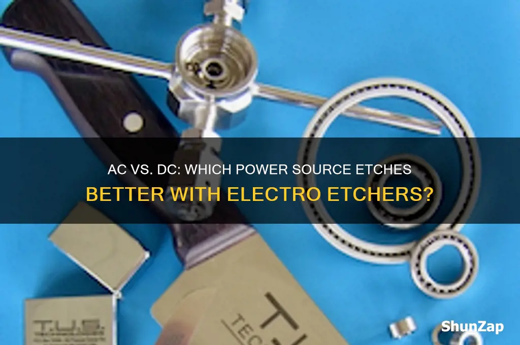 when using an electro etcher does ac or dc etch