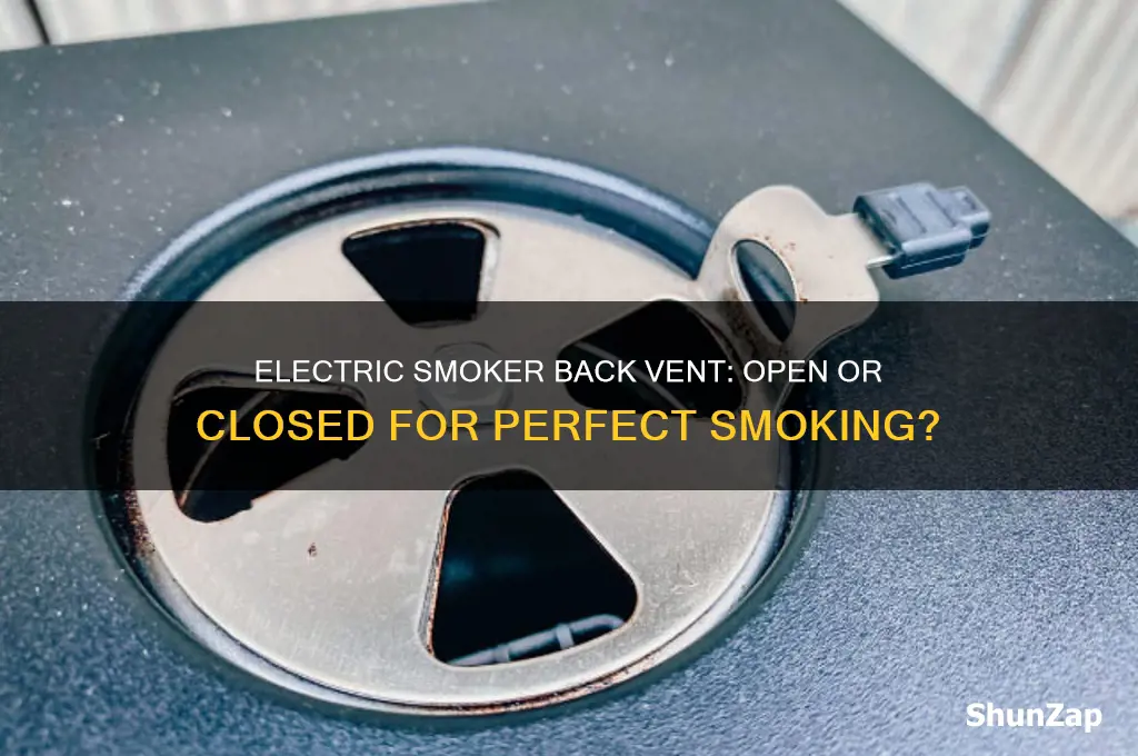 when using electric smoker is back vent open or closed