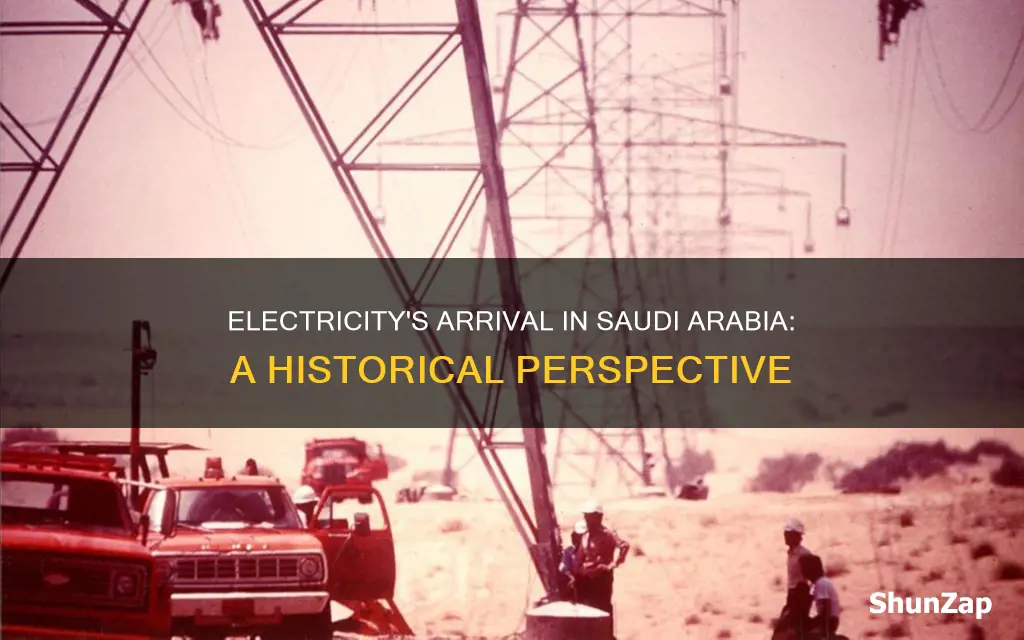 when was electricity introduced in saudi arabia