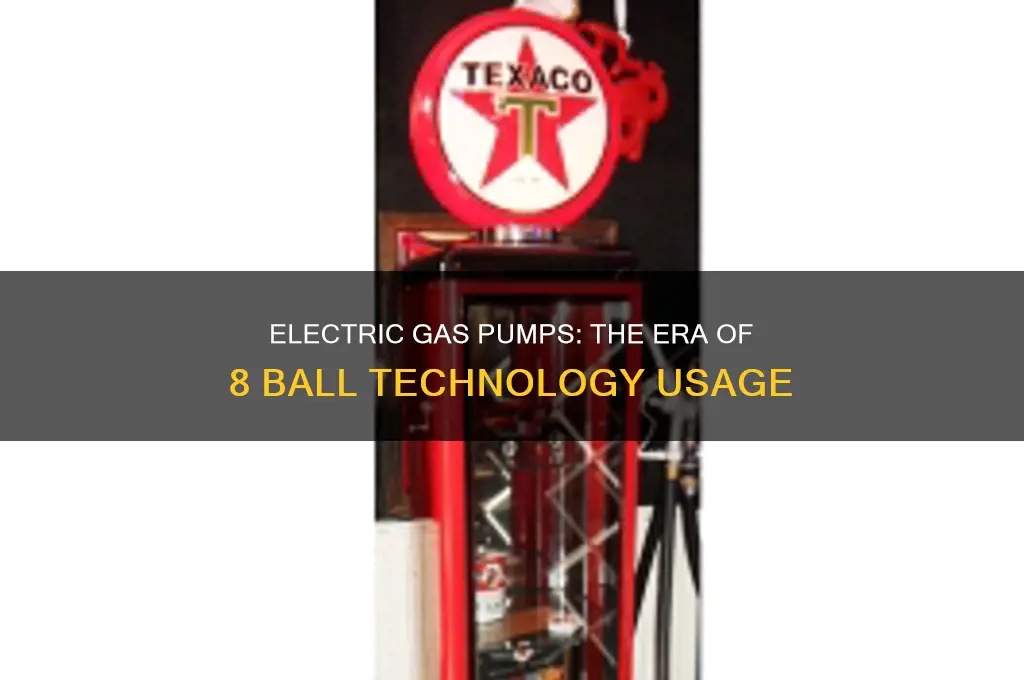 when were 8 ball electric gas pumps used
