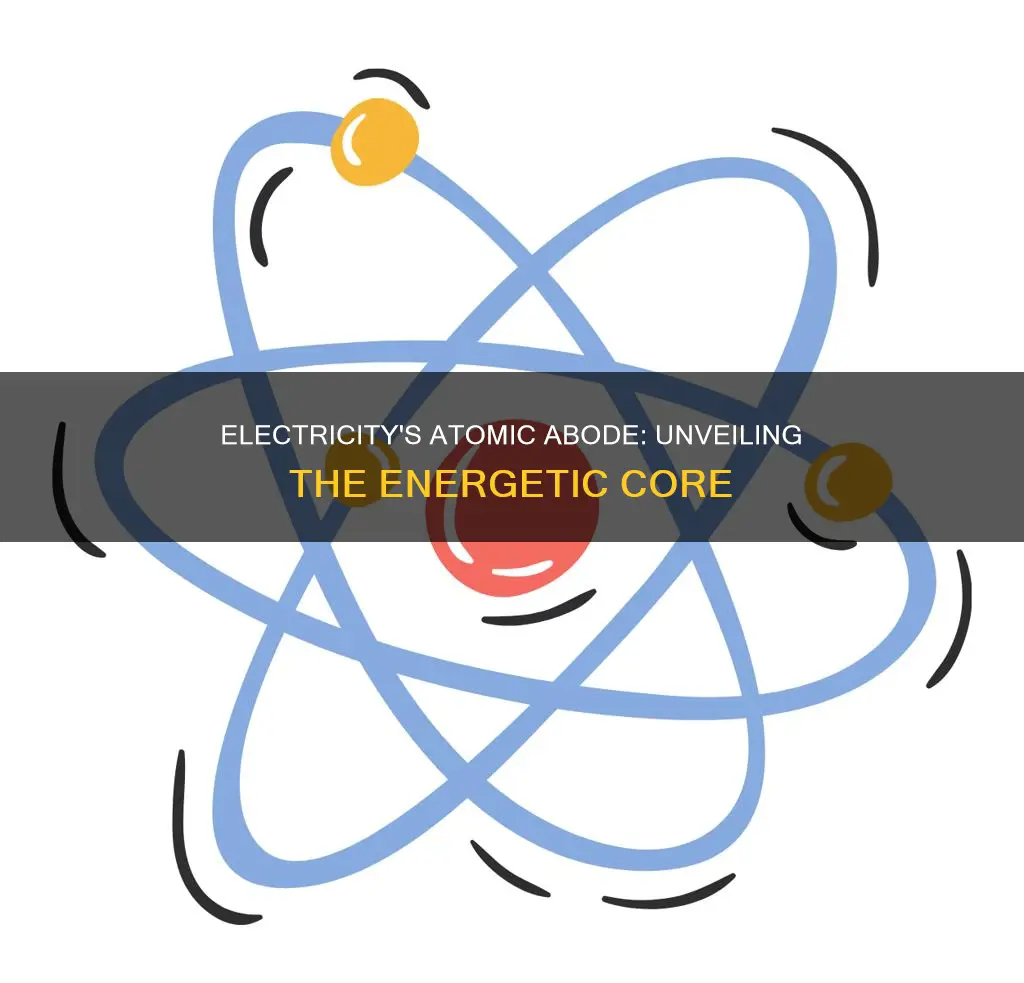 where in an atom is electricity found