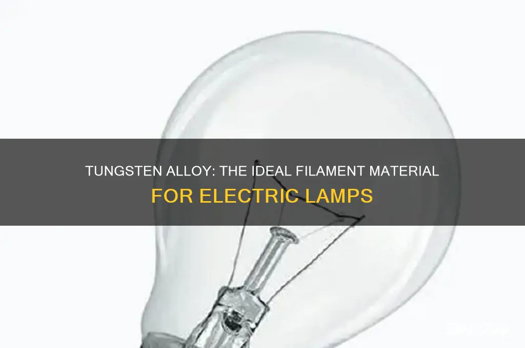 which alloy used in electric lamp as filament