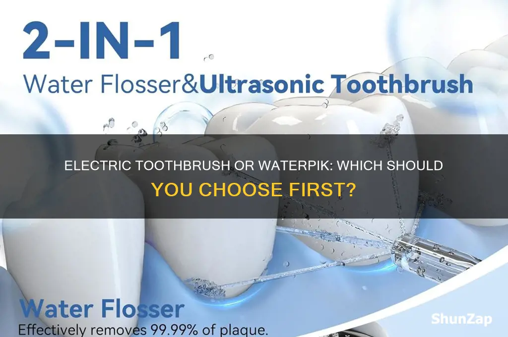 which comes first electric toothbrush or waterpik