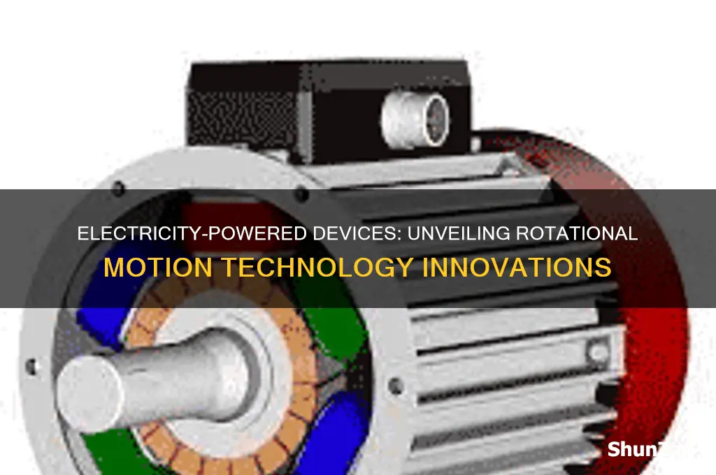 which device uses electricity to produce a rotational motion