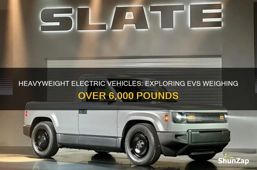 which electric cars weigh over 6 000 pounds