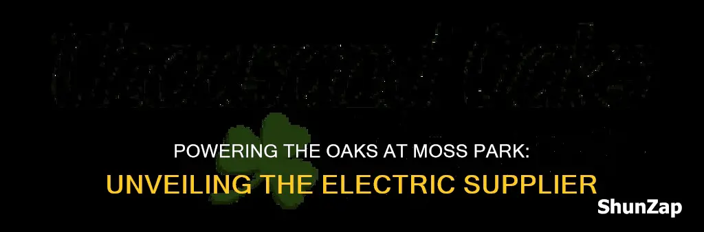 which electric company supplies the oaks at moss park