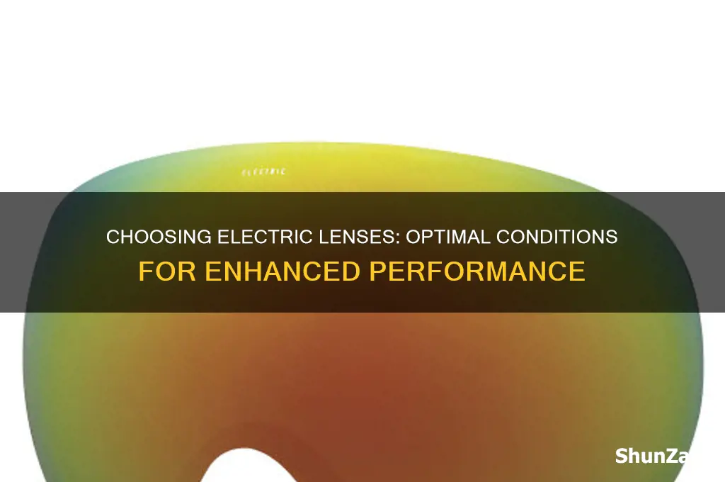 which electric lenses to use under which conditions