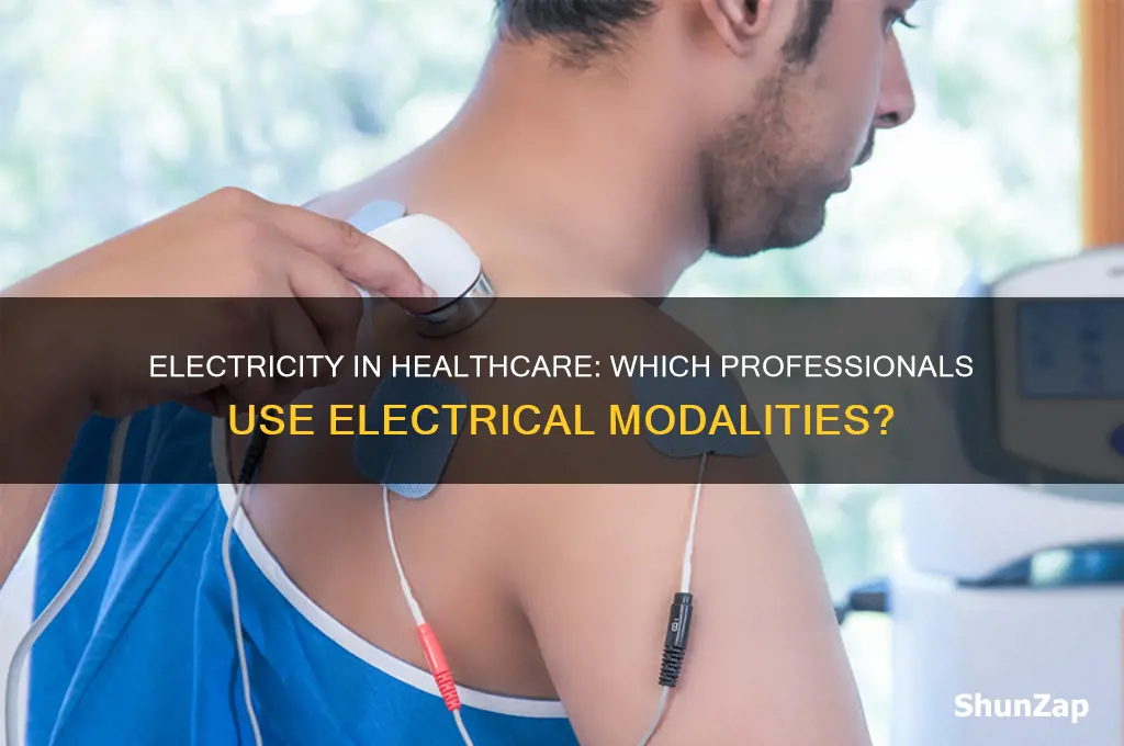 which health professional uses modalities such as electricity