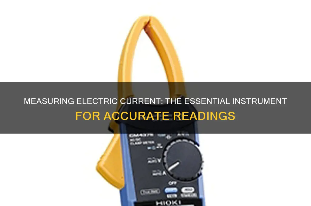 which instrument is used for measuring electric current