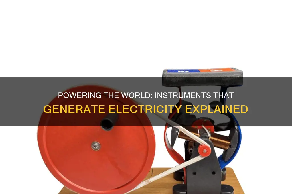 which instrument is used to produce electricity