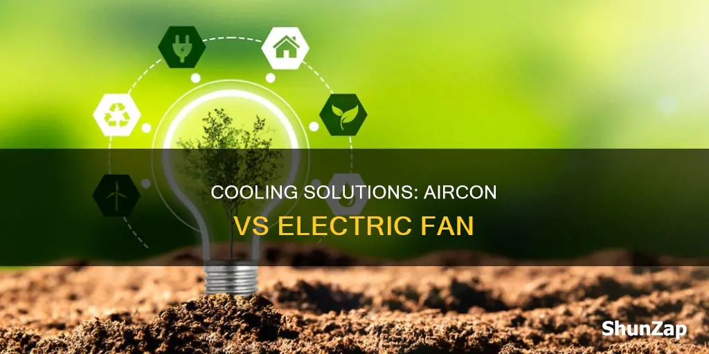 which is better aircon or electric fan