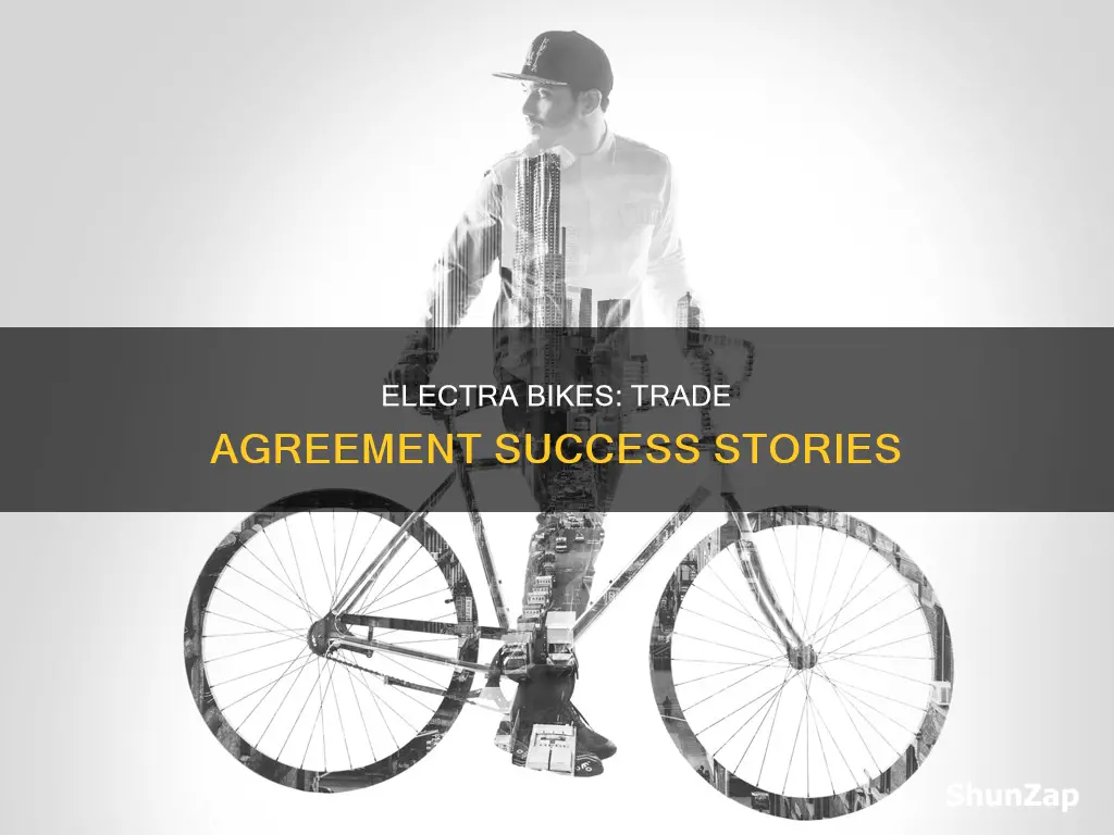 which of the following trade agreements allowed electra bikes