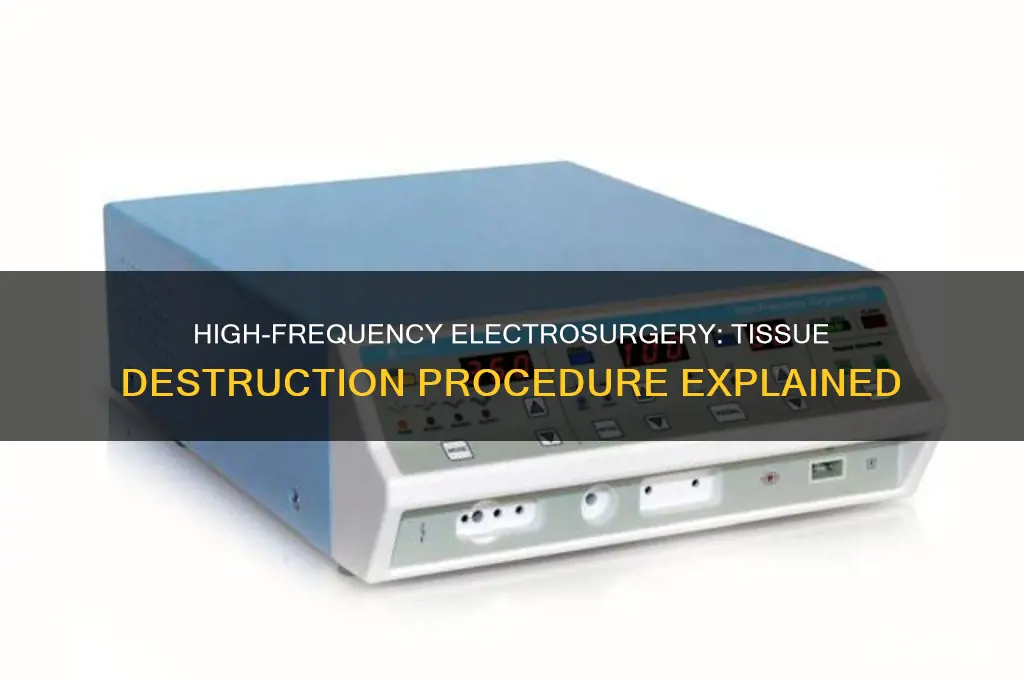 which procedure destroys tissue using a high frequency electric current