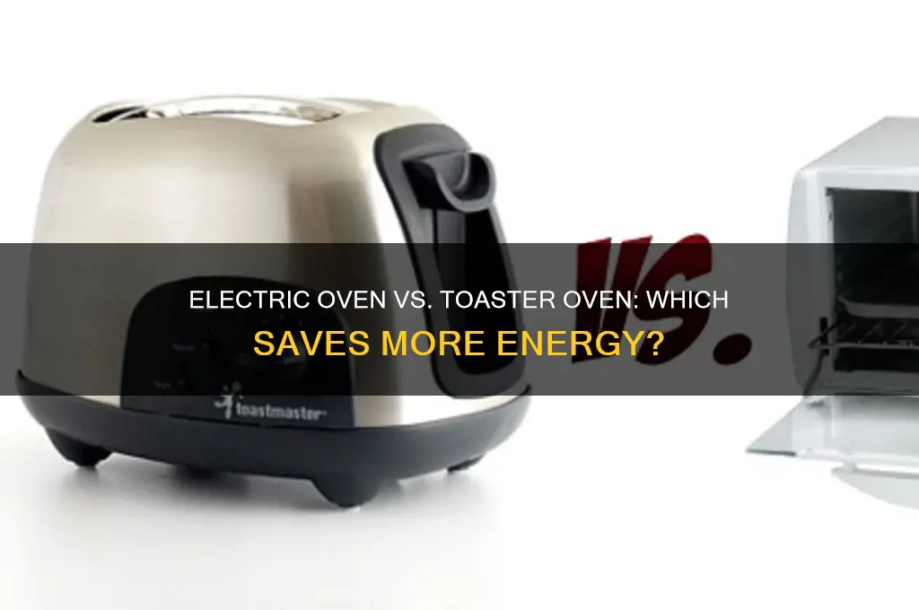 which uses less electricity regular electric oven or toaster oven