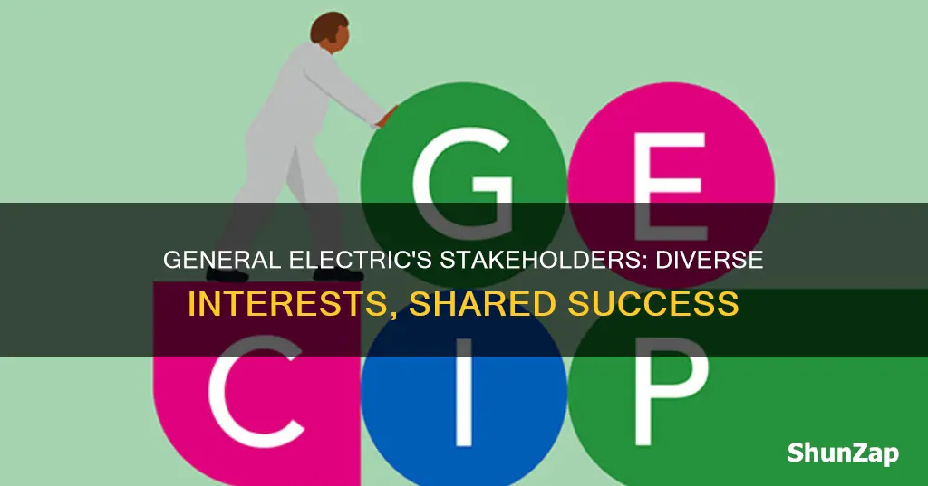 who are general electrics stakeholders and why