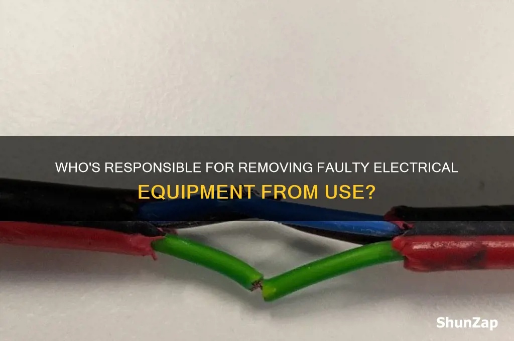 who can remove faulty electrical equipment from use