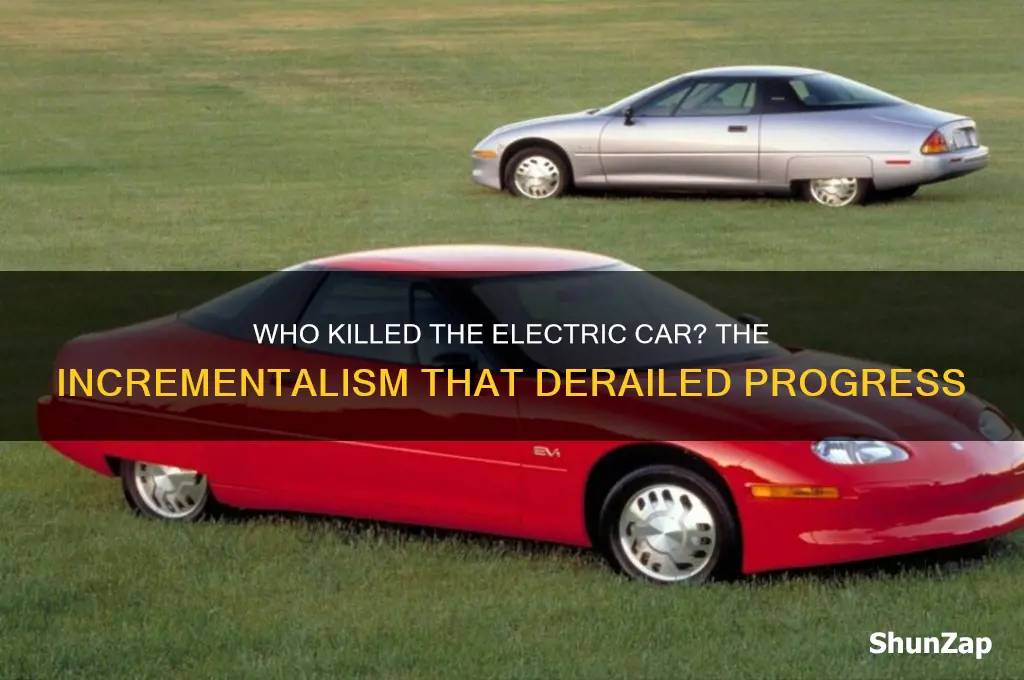 who killed the electric car incrementalism