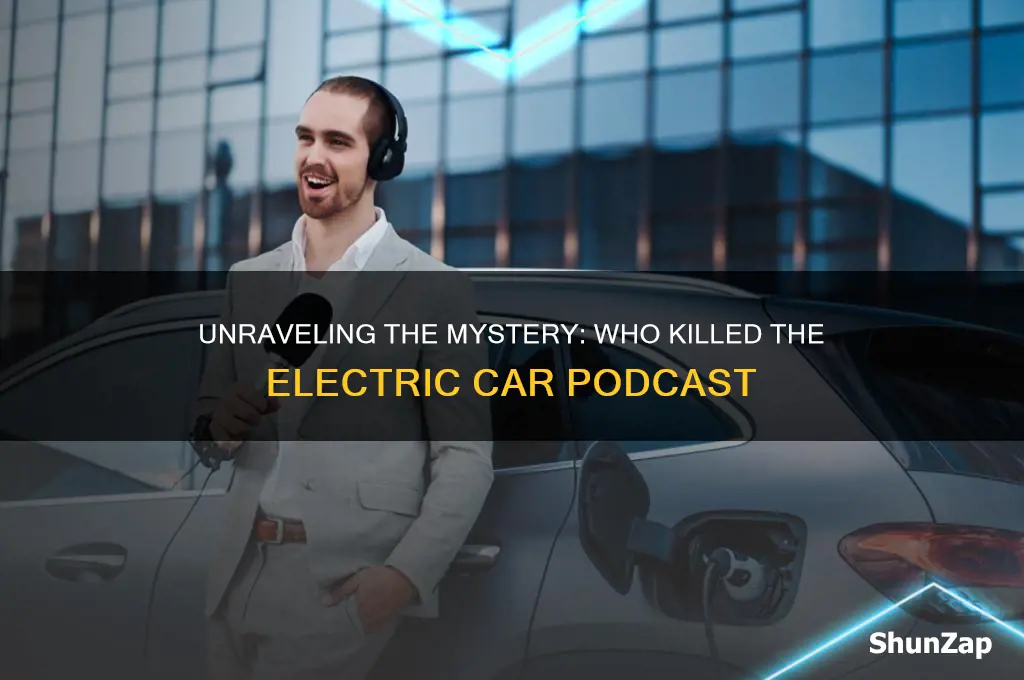 who killed the electric car podcast