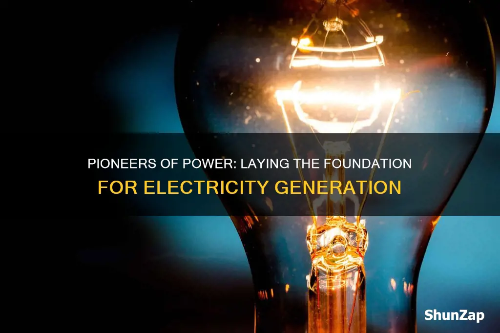 who layed the foundation for gennerating electricity