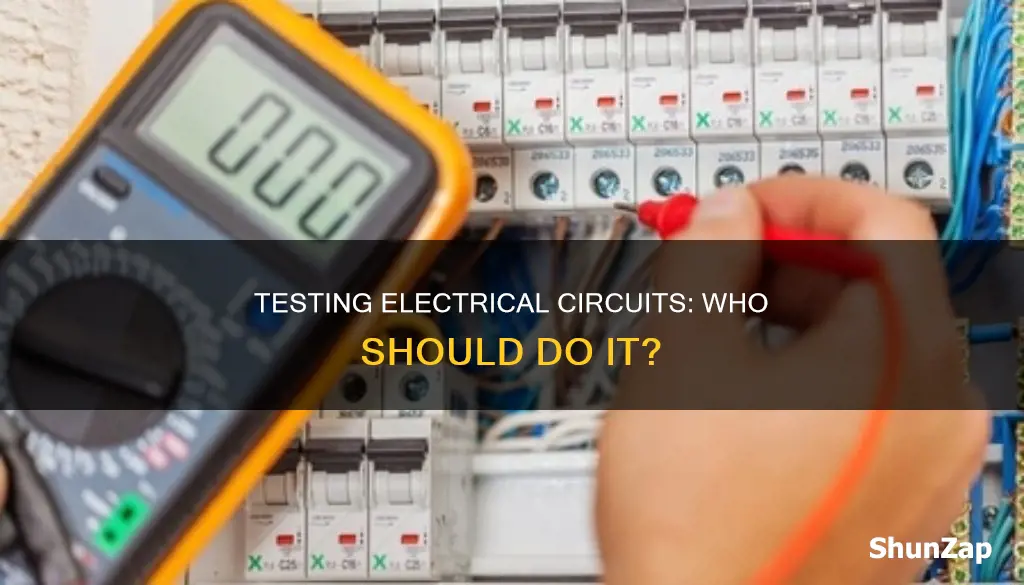who should test electrical circuits and equipment