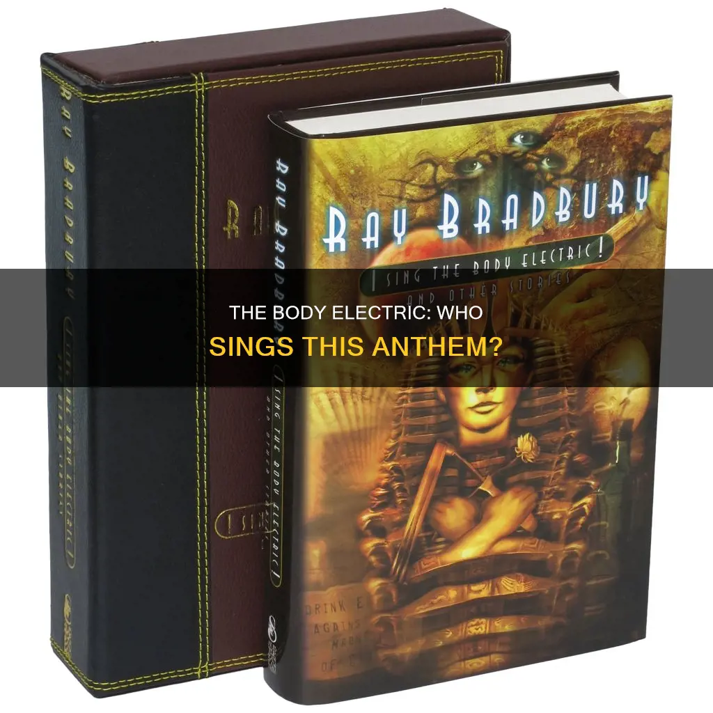 who sings i sing the body electric