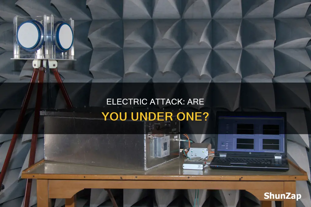 why am i under an electric attack